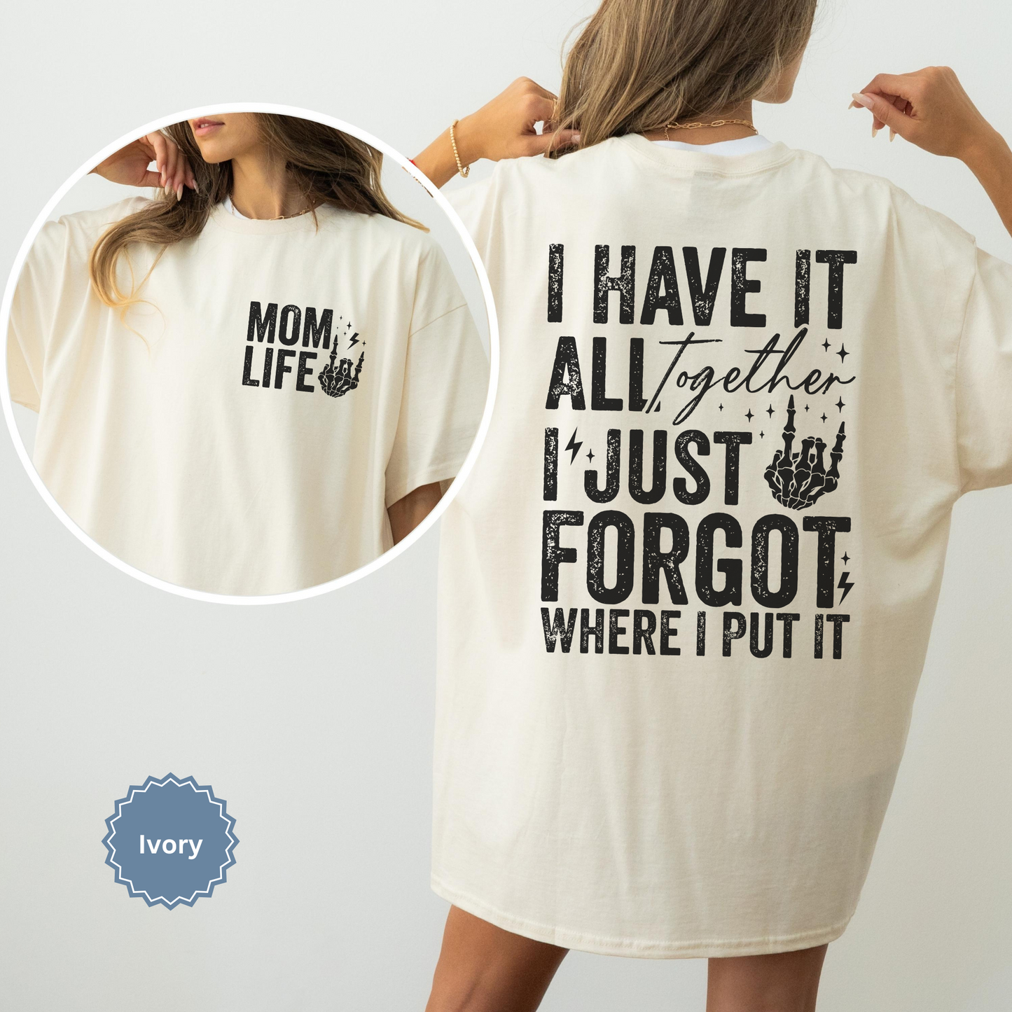 Woman wearing an ivory comfort colors t-shirt with 'Mom Life' of the front pocket and 'I Have It All Together I just forgot where I put it' text on the back.